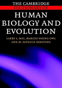 The Cambridge Dictionary of Human Biology and Evolution by Mai, Larry L.