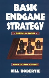 Basic Endgame Strategy: Queens & Rooks by Bill Robertie