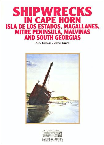 Shipwrecks in Cape Horn, Isla de los Estados, Mitre Peninsula, Magallanes and Malvinas by Carlos Vairo (Author), Irai Freire (Author)