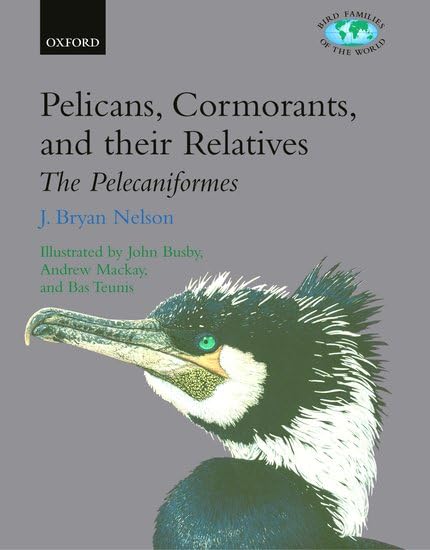 Pelicans, Cormorants, and Their Relatives: The Pelecaniformes, by J. Bryan Nelson (Author)