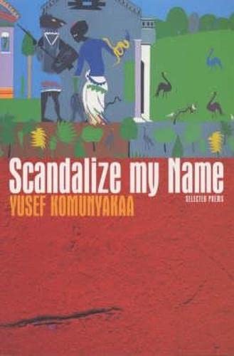 Scandalize My Name: Selected Poems by Komunyakaa, Yusef