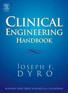 Clinical Engineering Handbook (Biomedical Engineering) by Joseph Dyro M.S.