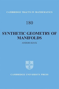 Synthetic Geometry of Manifolds (Cambridge Tracts in Mathematics, Vol. 180) (Cambridge Tracts in Mathematics, Series Number 180) by Anders Kock