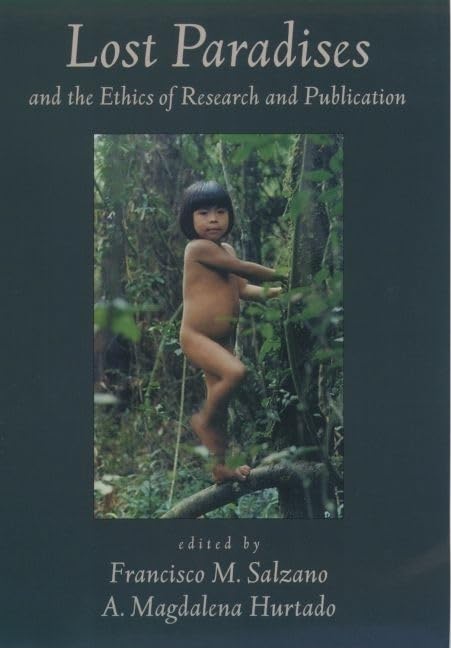 Lost Paradises and the Ethics of Research and Publication by Francisco M. Salzano (Editor), A. Magdalena Hurtado