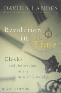 Revolution in Time: Clocks and the Making of the Modern World by David S. Landes (Author)