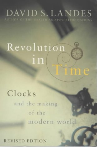 Revolution in Time: Clocks and the Making of the Modern World by David S. Landes (Author)
