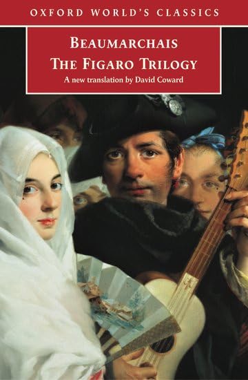 The Figaro Trilogy: The Barber of Seville, The Marriage of Figaro, The Guilty Mother (Oxford World's Classics) by Pierre-Augustin Caron de Beaumarchais (Author), David Coward (Author)