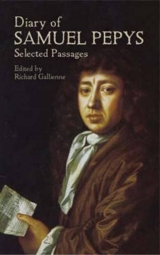 Diary of Samuel Pepys: Selected Passages by Samuel Pepys (Author), Richard Le Gallienne (Editor)