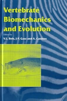 Vertebrate Biomechanics and Evolution (Society for Experimental Biology) by Vincent L. Bels (Editor), Jean-Pierre Gasc (Editor)