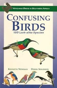 Birdwatcher's Guide: Confusing Species in Southern Africa by Kenneth Newman (Author), Derek Soloman (Author)