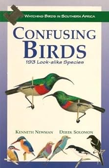 Birdwatcher's Guide: Confusing Species in Southern Africa by Kenneth Newman (Author), Derek Soloman (Author)