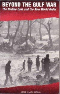 Beyond the Gulf War: The Middle East and the new world order by John Gittings (Author)