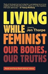 Living While Feminist: Our Bodies, Our Truths