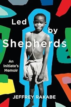 Led by Shepherds: An Initiate's Memoir by Jeffrey Rakabe