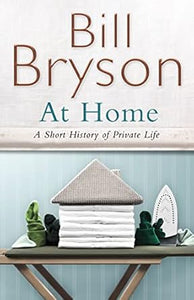 At Home: A Short History of Private Life (Bryson) by Bill Bryson