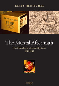 The Mental Aftermath: The Mentality of German Physicists 1945-1949  by Klaus Hentschel (Author)