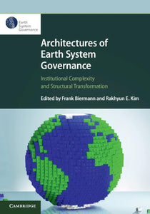 Architectures of Earth System Governance by Frank Biermann (Editor), Rakhyun E. Kim (Editor)