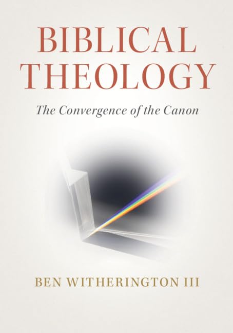 Biblical Theology: The Convergence of the Canon by Ben Witherington III (Author)