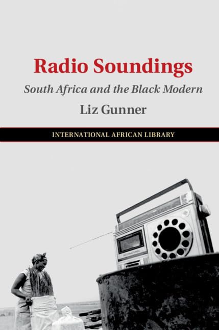 Radio Soundings: South Africa and the Black Modern by Liz Gunner (Author)