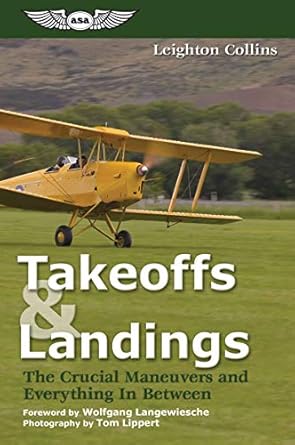 Takeoffs and Landings: The Crucial Maneuvers & Everything in Between by Leighton Collins, & 3 more