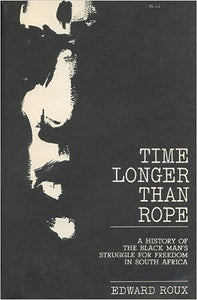 Time Longer than Rope: A History of the Black Man's Struggle for Freedom in South Africa by Edward Roux (Second hand)