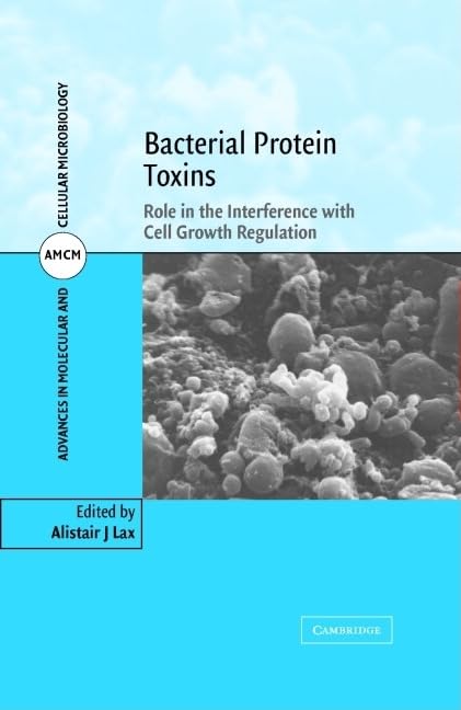 Bacterial Protein Toxins: Role in the Interference with Cell Growth Regulation (Advances in Molecular and Cellular Microbiology, Series Number 7)  by Alistair J. Lax