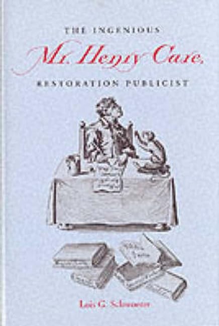 The Ingenious Mr. Henry Care, Restoration Publicist by Lois G. Schwoerer (Author)
