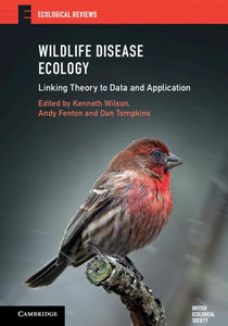 Wildlife Disease Ecology: Linking Theory to Data and Application by Kenneth Wilson (Editor), Andy Fenton (Editor), Dan Tompkins (Editor)