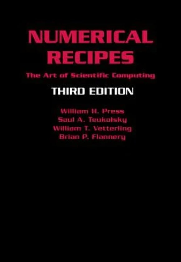 Numerical Recipes 3rd Edition: The Art of Scientific Computing by William H. Press (Author), Saul A. Teukolsky (Author), William T. Vetterling (Author), Brian P. Flannery (Author)