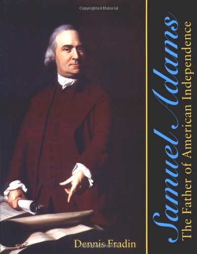 Samuel Adams: The Father of American Independence by Dennis B. Fradin (Author)