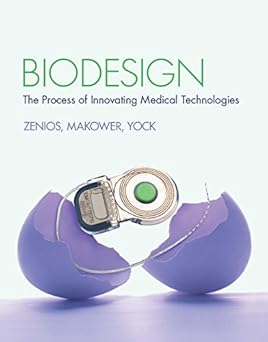 Biodesign: The Process of Innovating Medical Technologies by Stefanos Zenios (Author), Josh Makower