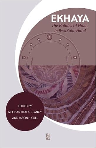 Ekhaya: The Politics of Home in KwaZulu-Natal by Meghan Healy-Clancy (Editor), Jason Hickel (Editor)