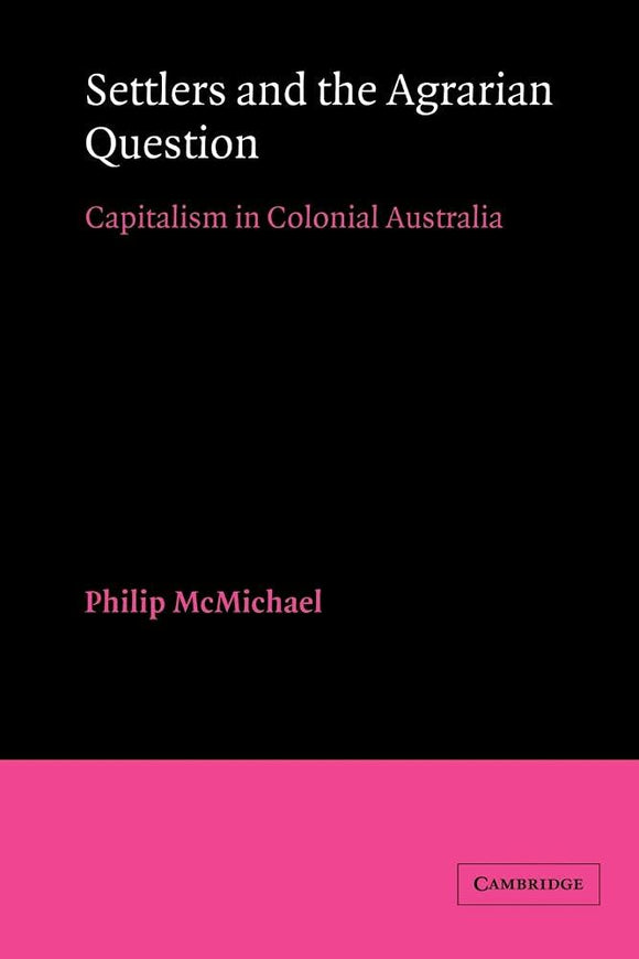 Settlers and the Agrarian Question: Capitalism in Colonial Australia by Philip McMichael (Author)
