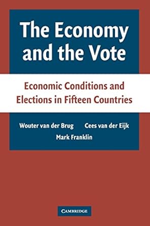 The Economy and the Vote: Economic Conditions and Elections in Fifteen Countries by Wouter van der Brug, & 2 more