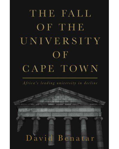 The Fall Of The University Of Cape Town - Africa's Leading University In Declineby David Benatar