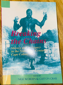 Breaking the Chains: Slavery and its Legacy in the Nineteenth-Century Cape Colony by Nigel Worden & Clifton Crais