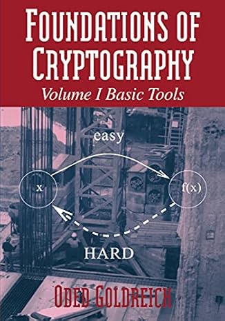 Foundations of Cryptography: Volume 1, Basic Tools by Oded Goldreich