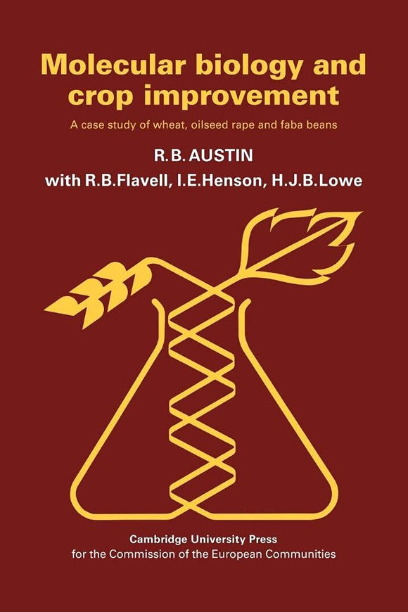 Molecular Biology and Crop Improvement: A Case Study of Wheat, Oilseed Rape and Faba Beans by R. B. Austin (Author), R. B. Flavell I. E. Henson H. J. B. Lowe
