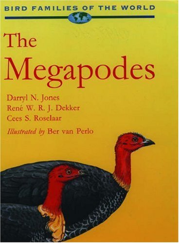 The Megapodes: 3 (Bird Families of the World S.) by Darryl N. Jones (Author), Ber van Perlo (Contributor), Rene W.R.J. Dekker (Contributor), Cees S. Roselaar (Contributor)