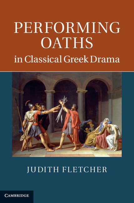 Performing Oaths in Classical Greek Drama by Judith Fletcher (Author)