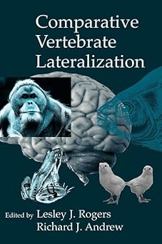 Comparative Vertebrate Lateralization by Lesley J. Rogers , Richard Andrew