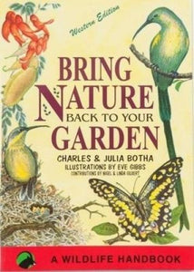 Bring nature back to your garden by Charles Botha (Author), Julia Botha (Author)