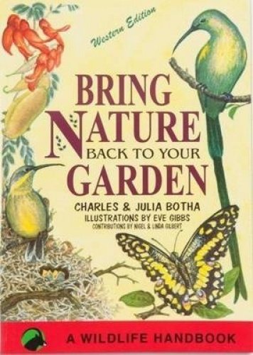 Bring nature back to your garden by Charles Botha (Author), Julia Botha (Author)