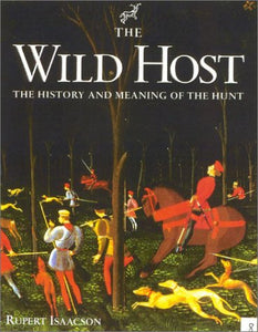 The Wild Host: The History and Meaning of the Hunt by Rupert Isaacson (Author)