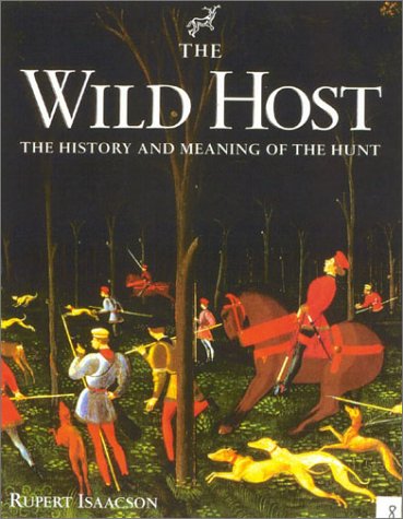 The Wild Host: The History and Meaning of the Hunt by Rupert Isaacson (Author)