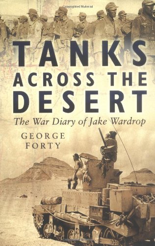 Tanks Across the Desert: The War Diary of Jake Wardrop by George Forty (Editor), W. M. Hutton (Foreword)