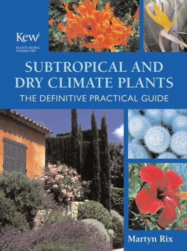 Subtropical and Dry Climate Plants: The Definitive Practical Guide by Martyn. Rix (Author)