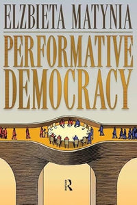 Performative Democracy by Elzbieta Matynia