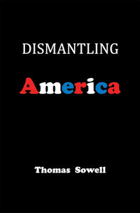 Dismantling America: and other controversial essays by Thomas Sowell (Author)