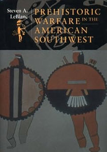 Prehistoric Warfare in the American Southwest by Steven LeBlanc (Author)